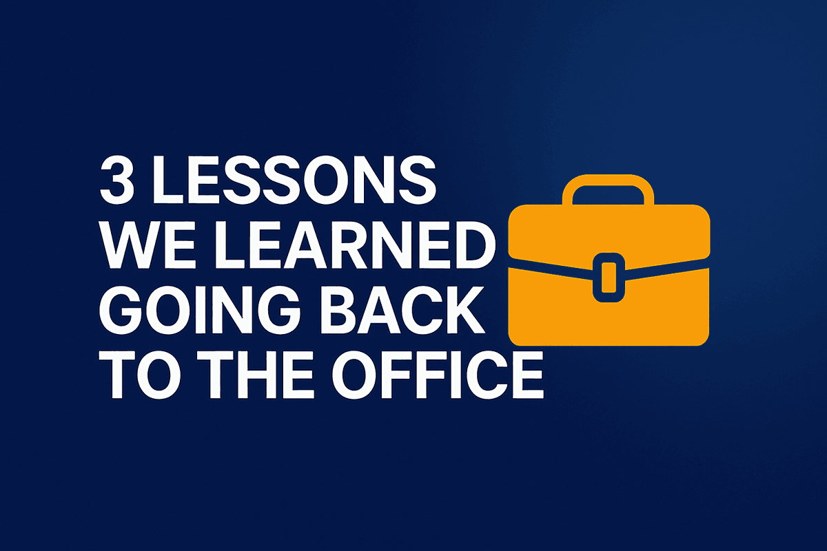 3 Lessons We Learned Going Back to the Office