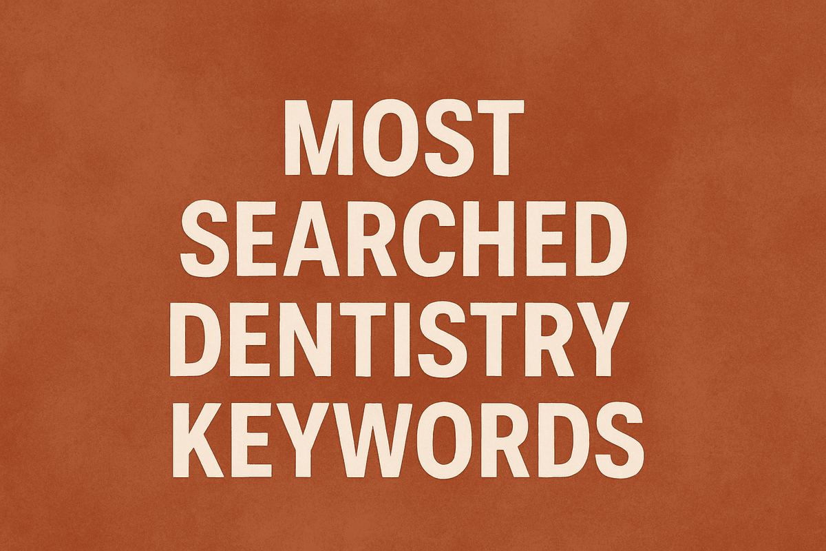Most Searched Dentistry Keywords and Optimize Your Content for Maximum Visibility